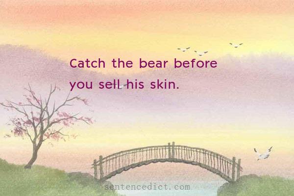 Good sentence's beautiful picture_Catch the bear before you sell his skin.