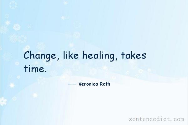 Good sentence's beautiful picture_Change, like healing, takes time.