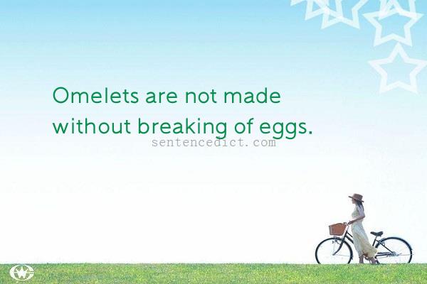 Good sentence's beautiful picture_Omelets are not made without breaking of eggs.