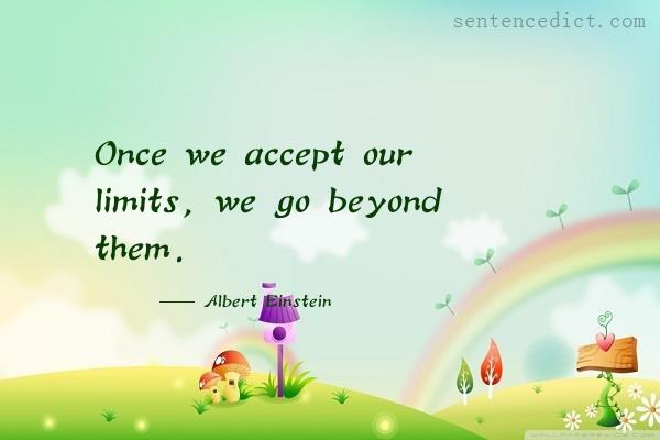 Good sentence's beautiful picture_Once we accept our limits, we go beyond them.