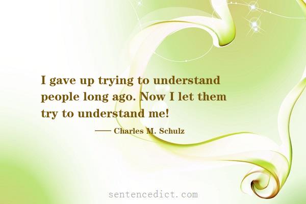 Good sentence's beautiful picture_I gave up trying to understand people long ago. Now I let them try to understand me!