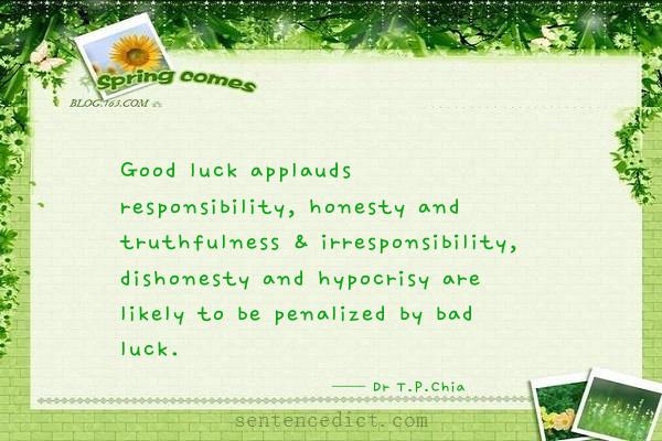 Good sentence's beautiful picture_Good luck applauds responsibility, honesty and truthfulness & irresponsibility, dishonesty and hypocrisy are likely to be penalized by bad luck.