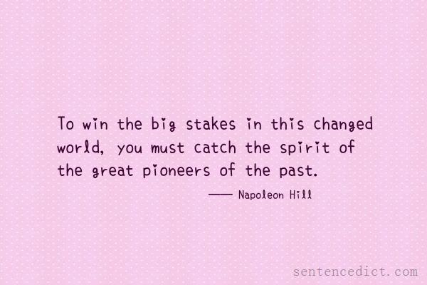 Good sentence's beautiful picture_To win the big stakes in this changed world, you must catch the spirit of the great pioneers of the past.