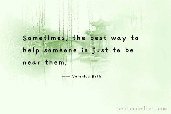Good sentence's beautiful picture_Sometimes, the best way to help someone is just to be near them.