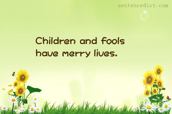 Good sentence's beautiful picture_Children and fools have merry lives.