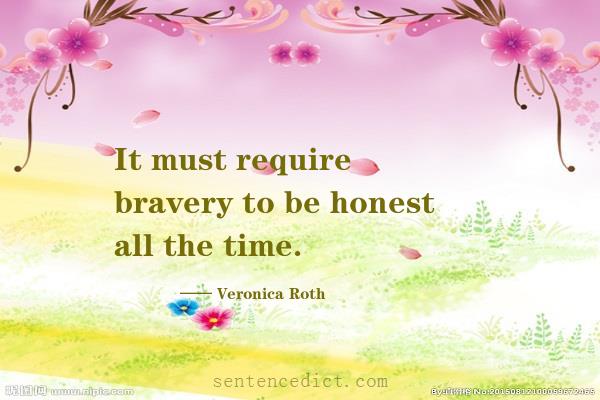Good sentence's beautiful picture_It must require bravery to be honest all the time.