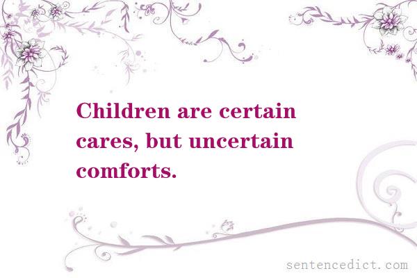 Good sentence's beautiful picture_Children are certain cares, but uncertain comforts.
