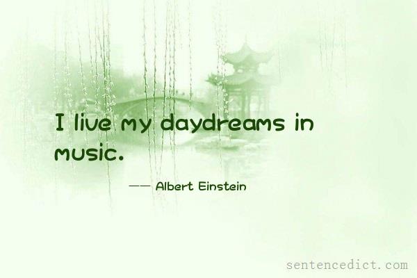 Good sentence's beautiful picture_I live my daydreams in music.