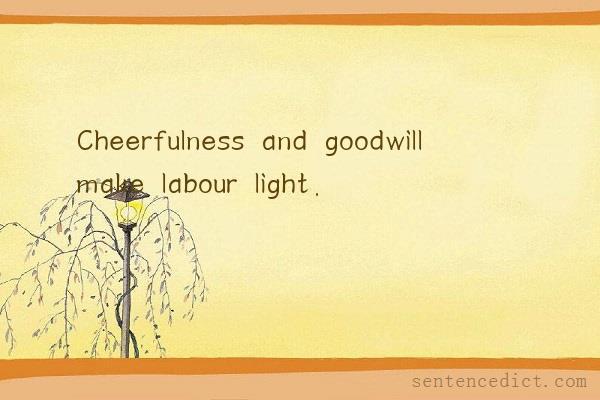 Good sentence's beautiful picture_Cheerfulness and goodwill make labour light.