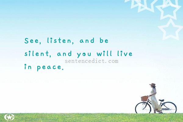 Good sentence's beautiful picture_See, listen, and be silent, and you will live in peace.