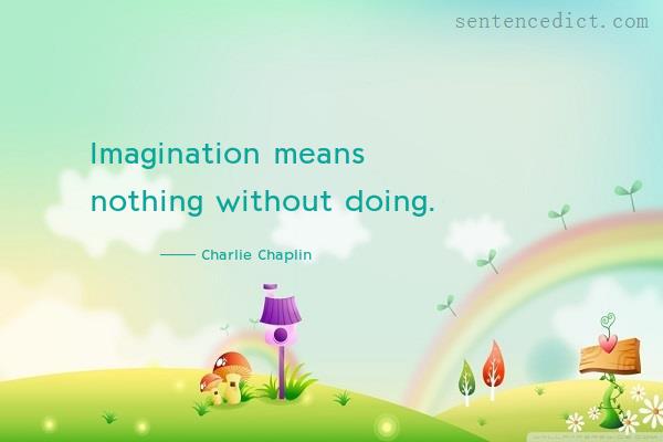 Good sentence's beautiful picture_Imagination means nothing without doing.