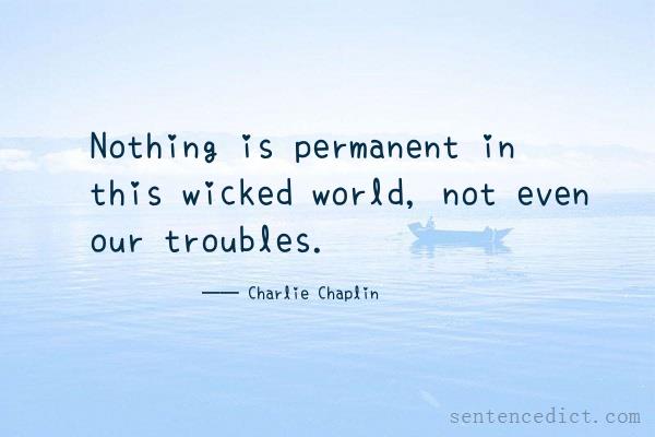 Good sentence's beautiful picture_Nothing is permanent in this wicked world, not even our troubles.