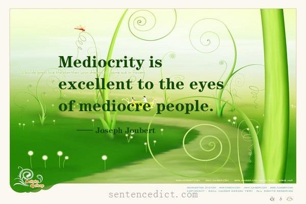 Good sentence's beautiful picture_Mediocrity is excellent to the eyes of mediocre people.