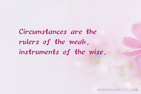 Good sentence's beautiful picture_Circumstances are the rulers of the weak, instruments of the wise.