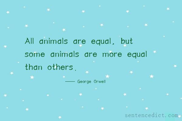 Good sentence's beautiful picture_All animals are equal, but some animals are more equal than others.