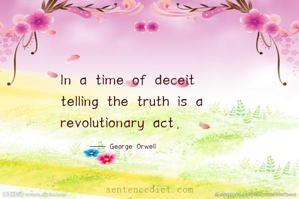 Good sentence's beautiful picture_In a time of deceit telling the truth is a revolutionary act.