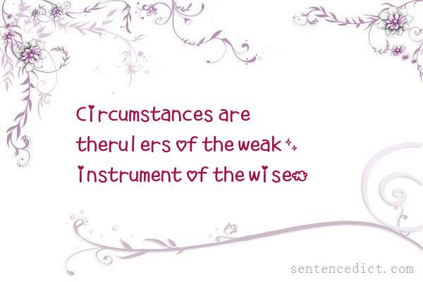 Good sentence's beautiful picture_Circumstances are therulers of the weak, instrument of the wise.