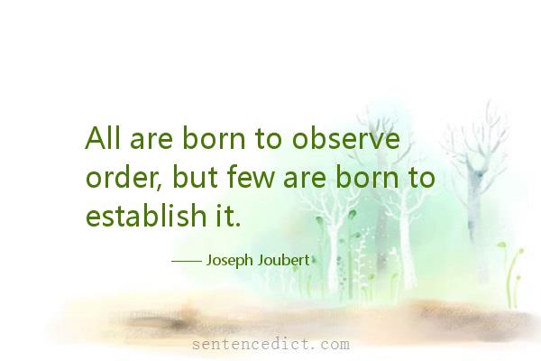 Good sentence's beautiful picture_All are born to observe order, but few are born to establish it.