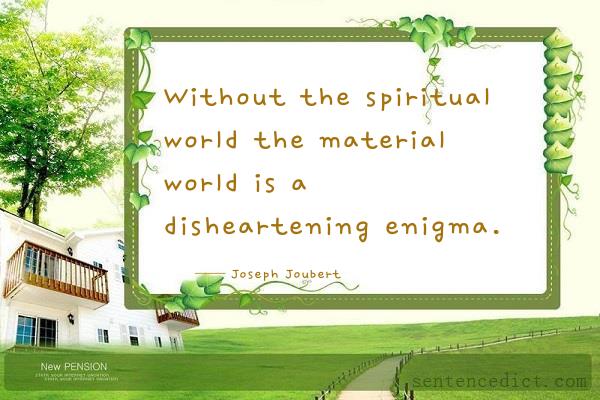 Good sentence's beautiful picture_Without the spiritual world the material world is a disheartening enigma.