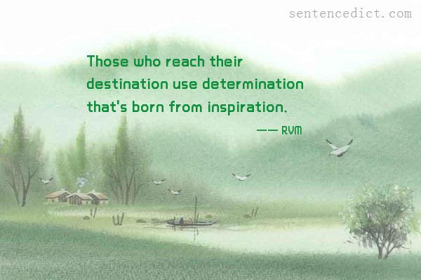 Good sentence's beautiful picture_Those who reach their destination use determination that's born from inspiration.