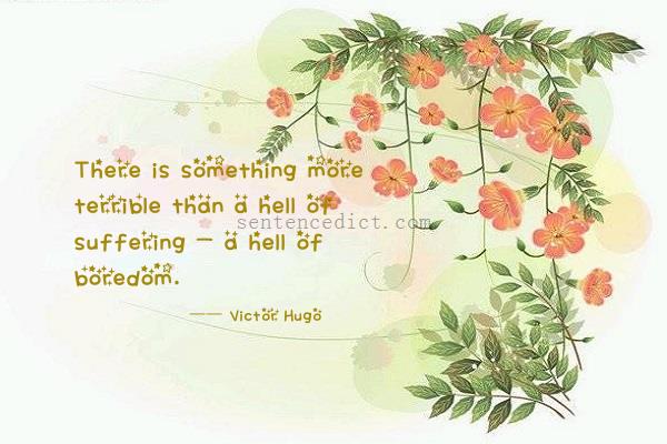 Good sentence's beautiful picture_There is something more terrible than a hell of suffering - a hell of boredom.