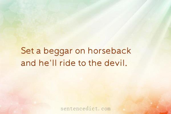Good sentence's beautiful picture_Set a beggar on horseback and he'll ride to the devil.