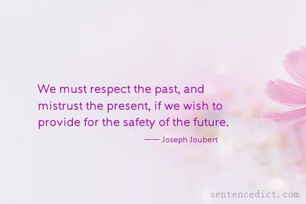 Good sentence's beautiful picture_We must respect the past, and mistrust the present, if we wish to provide for the safety of the future.