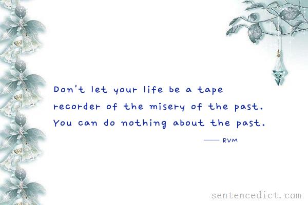 Good sentence's beautiful picture_Don't let your life be a tape recorder of the misery of the past. You can do nothing about the past.