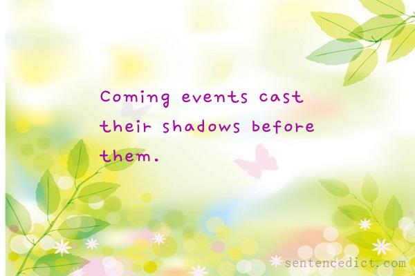 Good sentence's beautiful picture_Coming events cast their shadows before them.