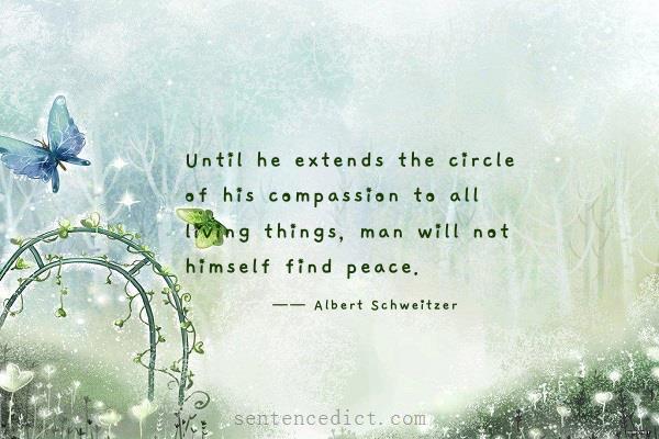 Good sentence's beautiful picture_Until he extends the circle of his compassion to all living things, man will not himself find peace.
