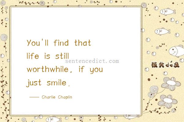 Good sentence's beautiful picture_You'll find that life is still worthwhile, if you just smile.