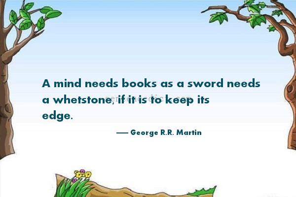 Good sentence's beautiful picture_A mind needs books as a sword needs a whetstone, if it is to keep its edge.