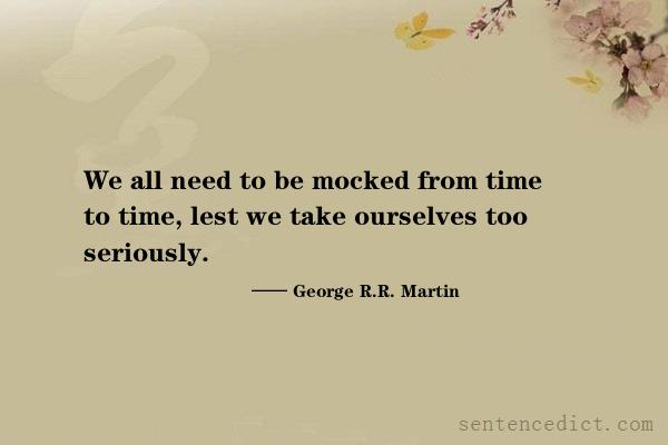 Good sentence's beautiful picture_We all need to be mocked from time to time, lest we take ourselves too seriously.