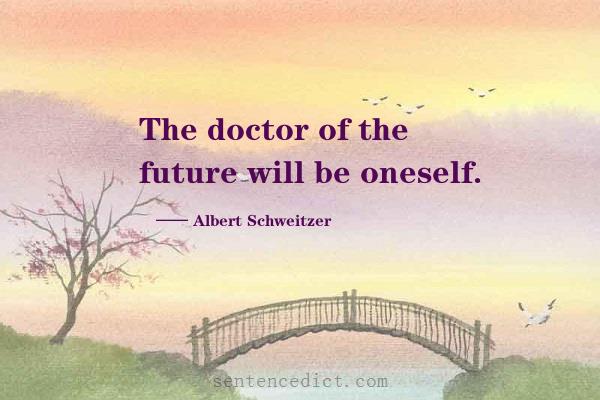 Good sentence's beautiful picture_The doctor of the future will be oneself.