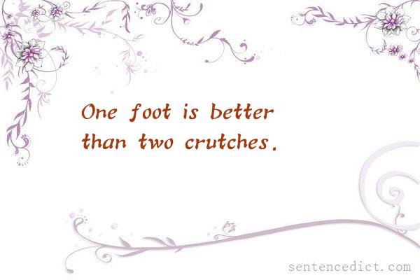 Good sentence's beautiful picture_One foot is better than two crutches.
