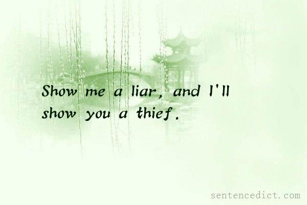 Good sentence's beautiful picture_Show me a liar, and I'll show you a thief.