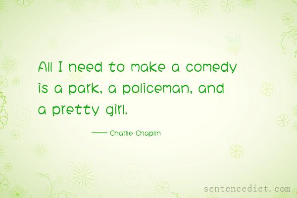 Good sentence's beautiful picture_All I need to make a comedy is a park, a policeman, and a pretty girl.