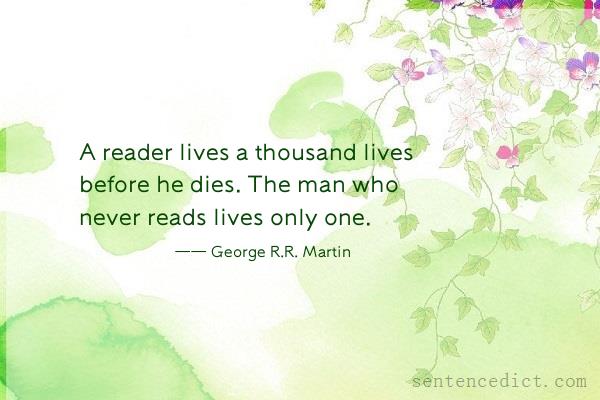 Good sentence's beautiful picture_A reader lives a thousand lives before he dies. The man who never reads lives only one.
