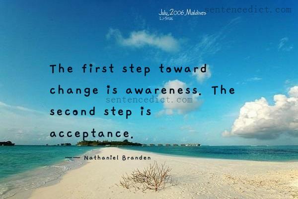Good sentence's beautiful picture_The first step toward change is awareness. The second step is acceptance.