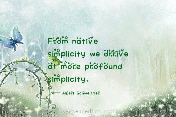 Good sentence's beautiful picture_From native simplicity we arrive at more profound simplicity.