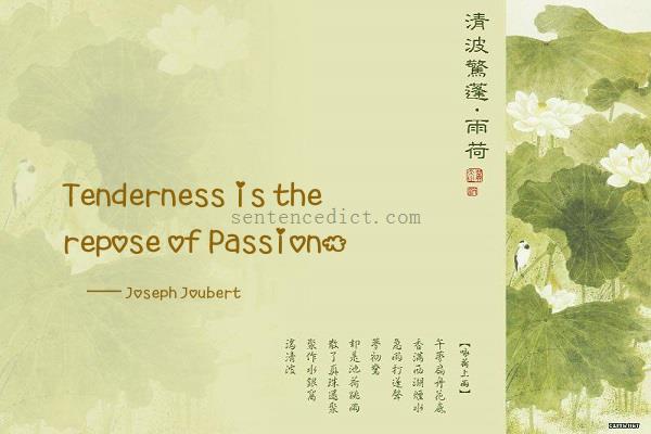 Good sentence's beautiful picture_Tenderness is the repose of Passion.