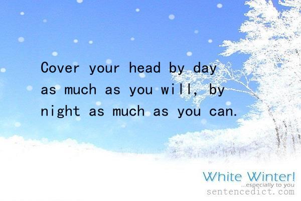 Good sentence's beautiful picture_Cover your head by day as much as you will, by night as much as you can.