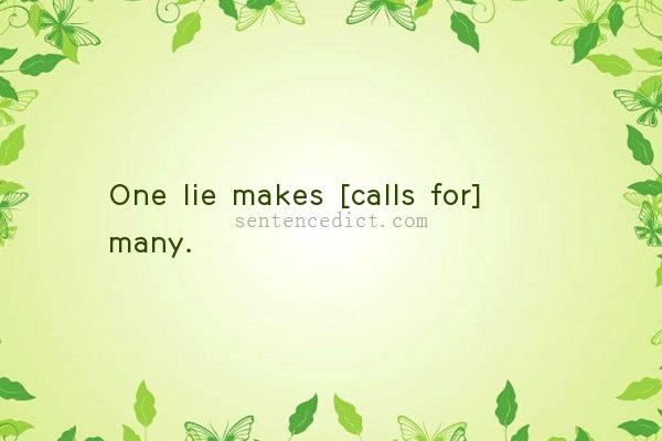 Good sentence's beautiful picture_One lie makes [calls for] many.