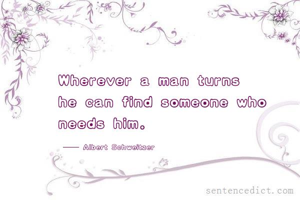 Good sentence's beautiful picture_Wherever a man turns he can find someone who needs him.