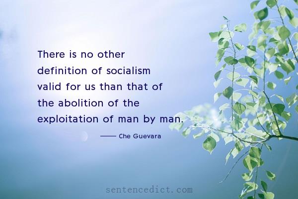 Good sentence's beautiful picture_There is no other definition of socialism valid for us than that of the abolition of the exploitation of man by man.