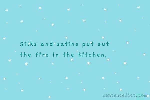Good sentence's beautiful picture_Silks and satins put out the fire in the kitchen.