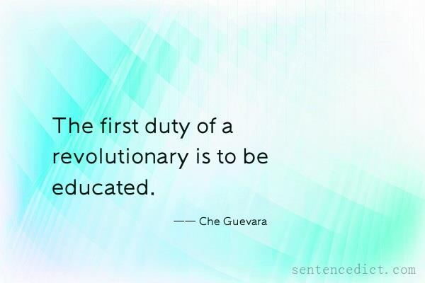 Good sentence's beautiful picture_The first duty of a revolutionary is to be educated.