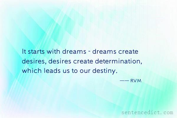 Good sentence's beautiful picture_It starts with dreams - dreams create desires, desires create determination, which leads us to our destiny.