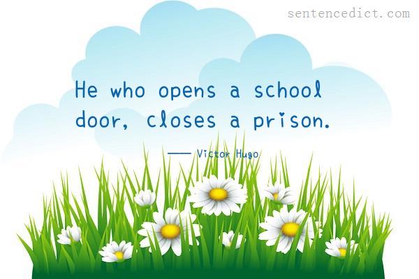 Good sentence's beautiful picture_He who opens a school door, closes a prison.