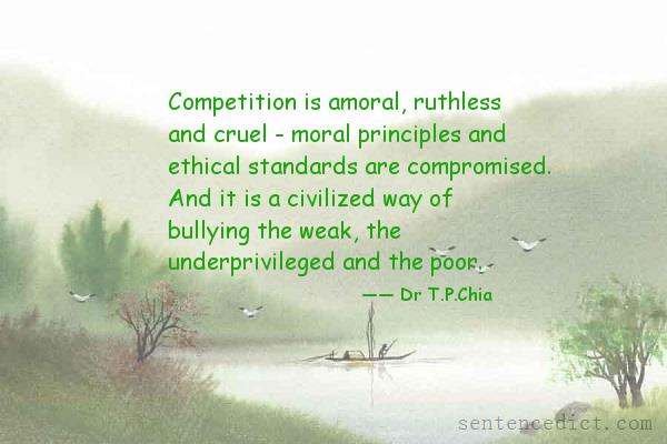 Good sentence's beautiful picture_Competition is amoral, ruthless and cruel - moral principles and ethical standards are compromised. And it is a civilized way of bullying the weak, the underprivileged and the poor.